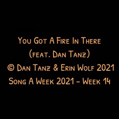 You Got A Fire In There (feat. Dan Tanz)