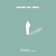 Never Get Away (Prod. Jaycee)