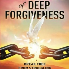 Access [KINDLE PDF EBOOK EPUB] The Language of Deep Forgiveness: Break Free from Struggling to Accep