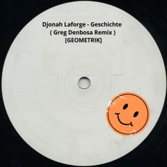 Djonah Laforge -  Geschichte (  Greg Denbosa Remix  )[GEOMETRIK] SUPPORT BY NICO MORENO / LESSSS