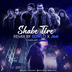 Shabe Tire|شب تیره -Remix By (SOWLO&JIMI