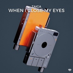 TAIGA - When I Close My Eyes
