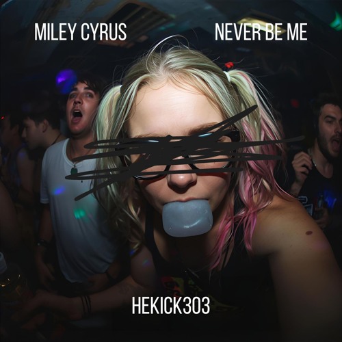 Miley Cyrus - Never Be Me [HEKICK303 REMIX] - EDIT MIX