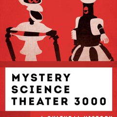 Epub✔ Mystery Science Theater 3000: A Cultural History (The Cultural