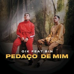 OIK - Pedaço de Mim ft. BIN