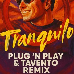 Tranquilo (Plug 'N Play & Tavento Remix)