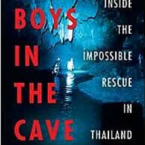 Read pdf The Boys in the Cave: Deep Inside the Impossible Rescue in Thailand by Matt Gutman