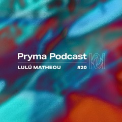 Pryma Podcast #20 | Lulú Matheou