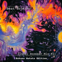 Beat Brother - Global Browser Mix #21 (Hakuna Matata Edition)