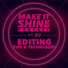 Make It Shine - Episode 7: TikTok Editing Tips & Techniques [Podcast by Celebian]