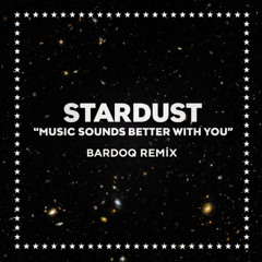 Stardust – Music Sounds Better With You (Bardoq Remix)