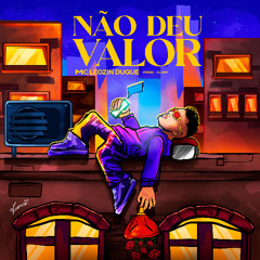 NÃO DEU VALOR - MC LEOZIN DUQUE ( PROD - DJ BM )