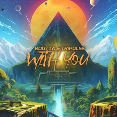 Boutta & Tripulse - With You