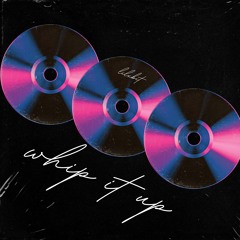 WHIP IT UP [FREE DL]