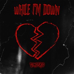 While I'm Down