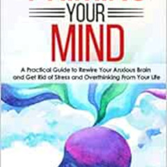 VIEW KINDLE 📪 Priming Your Mind: A Practical Guide to Rewire Your Anxious Brain and