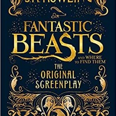 [PDF❤️Download✔️ Fantastic Beasts and Where to Find Them: The Original Screenplay [Hardcover] [Jan 0