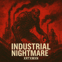 XRTXMXN - INDUSTRIAL NIGHTMARE [FREE DL]