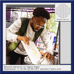 Beyond Neutrino - w/ Ngoni Egan - 11th September 2025