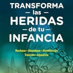 [D0wnload_PDF] Transforma las heridas de tu infancia / Heal the Wounds of your Youth (Spanish E
