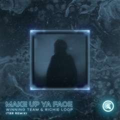 Winning Team & Richie Loop - Make Up Ya Face (TBR Remix)