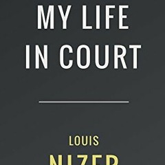 VIEW [KINDLE PDF EBOOK EPUB] My Life in Court by  Louis Nizer 📑