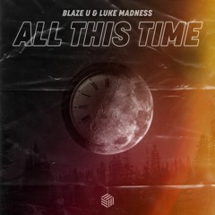 Blaze U & Luke Madness - All This Time