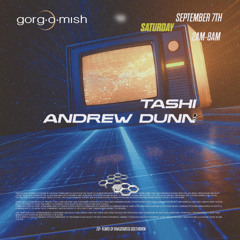 TASHI Gorg-O-Mish September 7th 2024