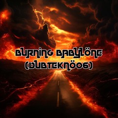 Burning Babylon (DubTekno06)