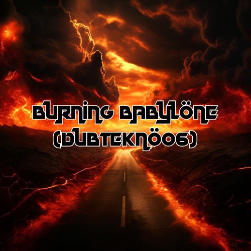 Burning Babylon (DubTekno06)