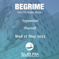 Begrime - Typewriter - SubFM - 17 May 2023
