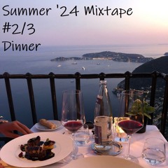 Summer '24 Mixtape #2/3 Dinner