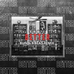 Better (BLIN & B.BEAD Remix)