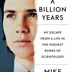 ❤️ Read A Billion Years: My Escape From a Life in the Highest Ranks of Scientology by  Mike Rind