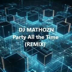 DJ MATHOZN - Party All the Time (REMIX)