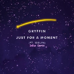 Gryffin - Just For A Moment ft. Iselin (Influx Remix)