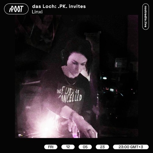 das Loch: .PK. invites linxi | Root Radio 12/05/2023