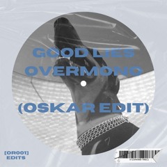GOOD LIES - OVERMONO - OSKAR EDIT [OR001]