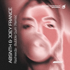 Rasheeda - Bubble Gum (ABSNTH & JOEY FRANCE Remix)