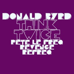 Donald Byrd - Think Twice (Pete Le Freq's Revenge Refreq)