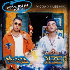 MUSIC TRÀ ĐÁ VOL 1 - VIGGA x KLEE MIX