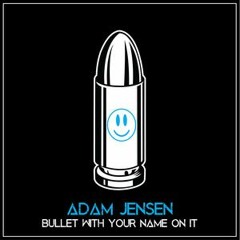Adam Jensen - Bullet With Your Name On It
