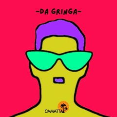DAMATTA - Da Gringa (Original Mix)*FREE DOWNLOAD*