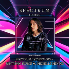 Spectrum Techno: 005 –  Rhythmic Force w/ Michelle Mendez