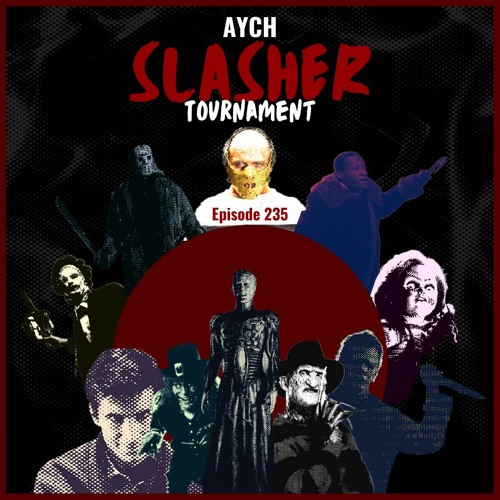 Episode 235 - The AYCH Slasher Tournament!