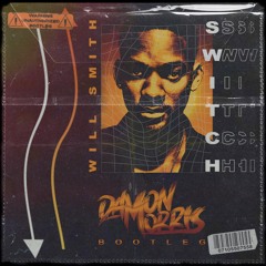 Switch - Will Smith (Damon Morris Bootleg)