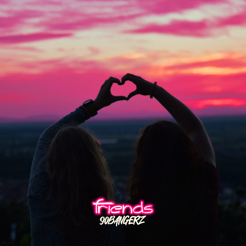 90bangerz - Friends