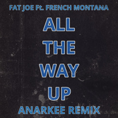 All The Way Up (ANARKEE REMIX)