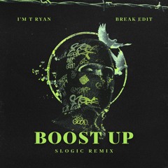 Boost Up ( SLOGIC Remix ) _ I'm T RYAN BREAK EDIT