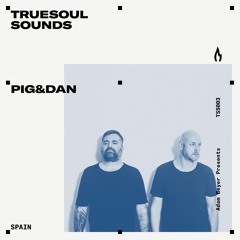 TSS003 - Truesoul Sounds - Pig&Dan Mix from Spain